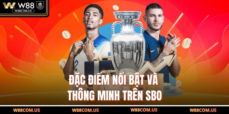 Đặc điểm nổi bật và thông minh trên SBO