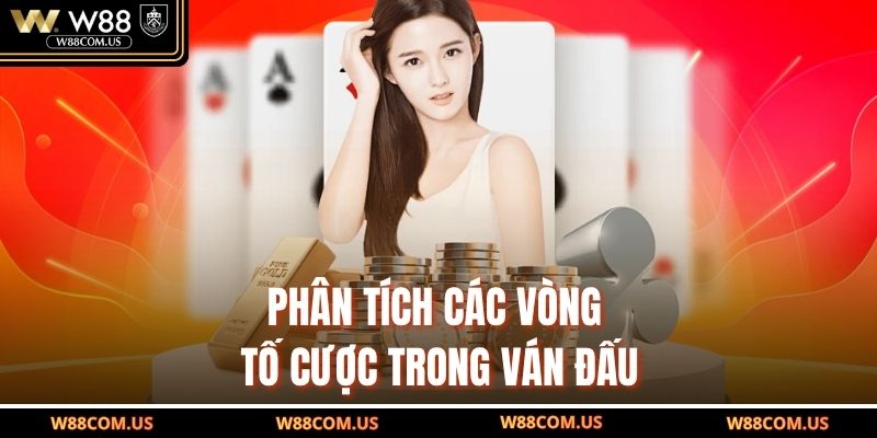 Phân tích các vòng tố cược trong ván đấu