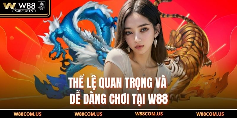 Thể lệ quan trọng và dễ dàng chơi tại W88