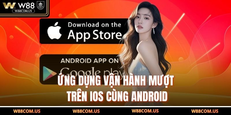 Ứng dụng vận hành mượt trên iOS cùng Android