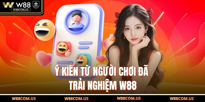 Ý kiến từ người chơi đã trải nghiệm W88